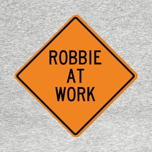 Robbie at Work Funny Warning Sign T-Shirt